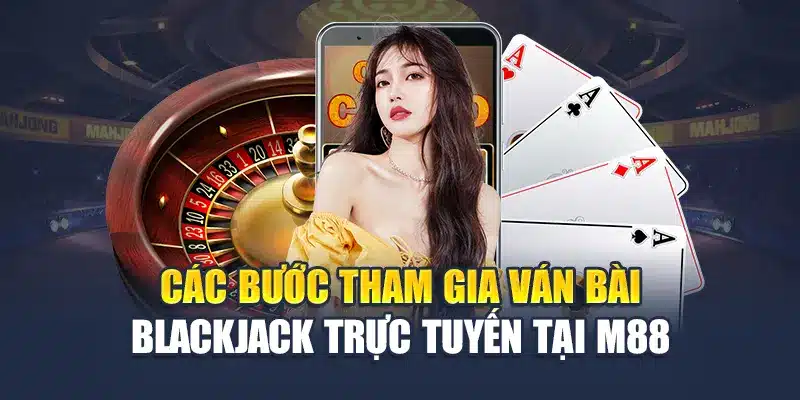 Các bước tham gia ván bài Blackjack trực tuyến tại M88