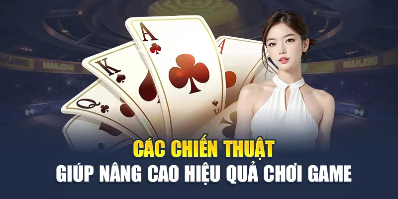 Các chiến thuật giúp nâng cao hiệu quả chơi game