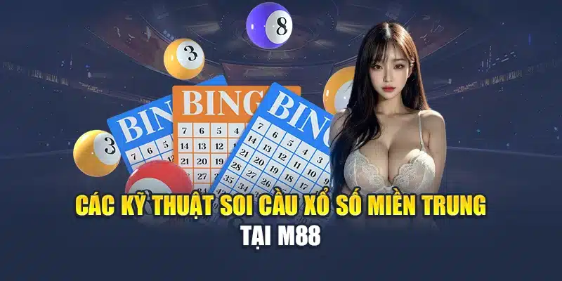Các kỹ thuật soi cầu xổ số miền Trung tại M88