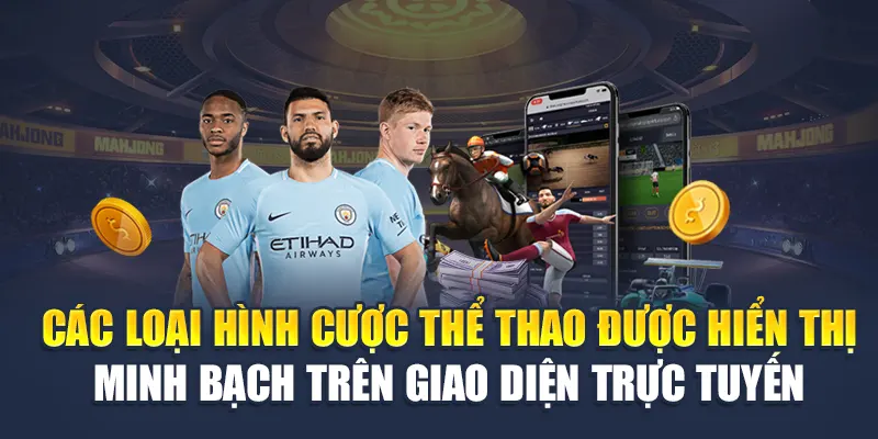 Các loại hình cược thể thao được hiển thị minh bạch trên giao diện trực tuyến