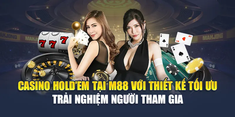 Casino Holdem tại M88 với thiết kế tối ưu trải nghiệm người tham gia