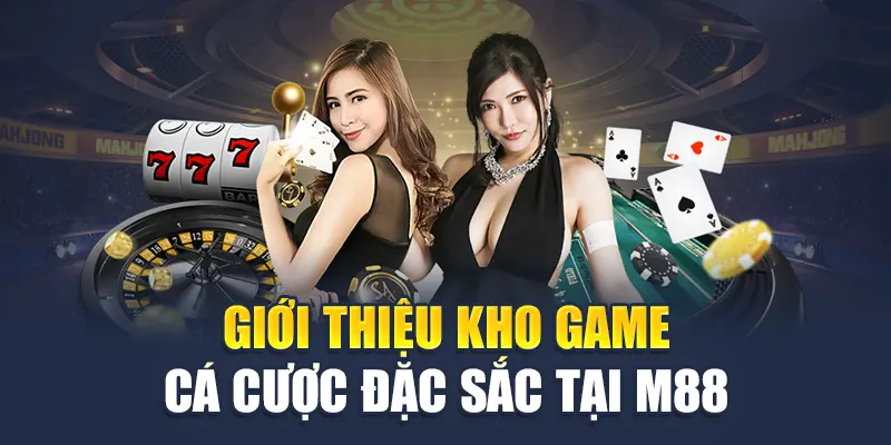 Giới thiệu kho game cá cược đặc sắc tại M88