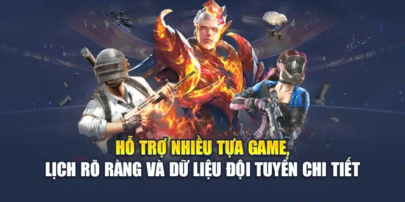 Hỗ trợ nhiều tựa game, lịch rõ ràng và dữ liệu đội tuyển chi tiết