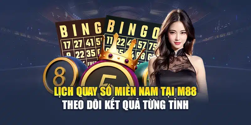 Lịch quay số miền Nam tại M88 theo dõi kết quả từng tỉnh