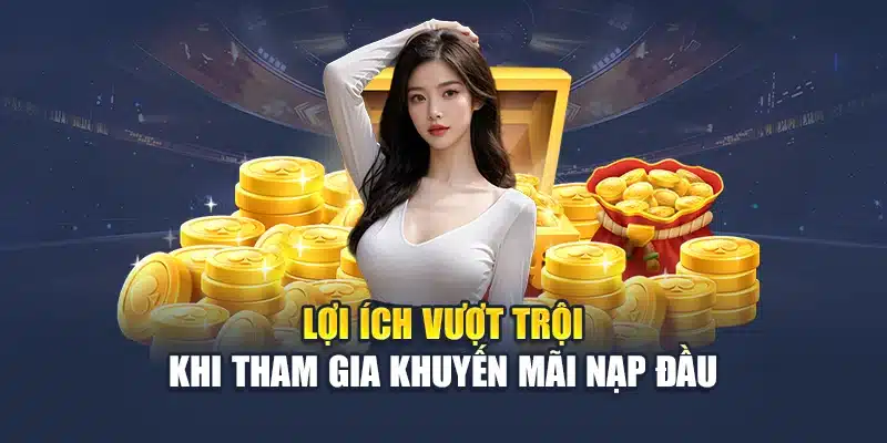 Lợi ích vượt trội khi tham gia khuyến mãi nạp đầu