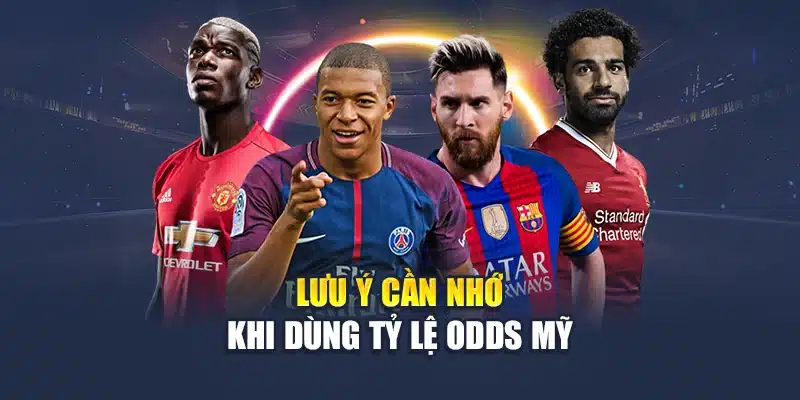 Lưu ý cần nhớ khi dùng tỷ lệ odds Mỹ