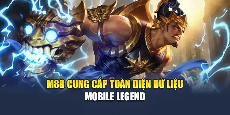 M88 cung cấp toàn diện dữ liệu Mobile Legend