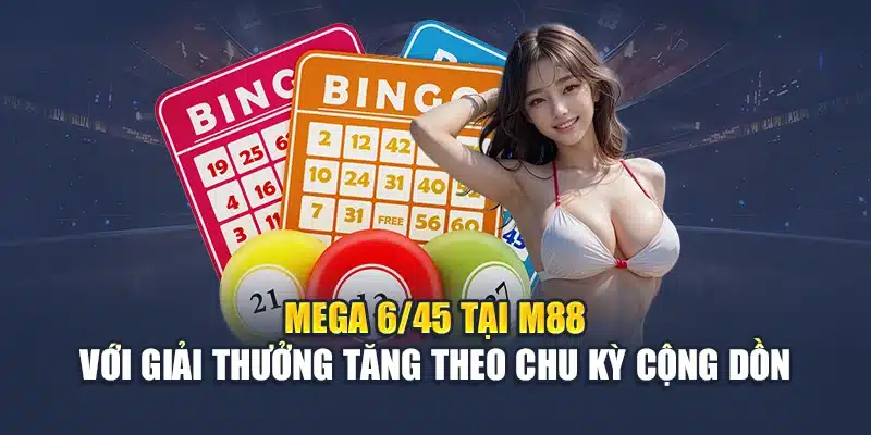 Mega 6/45 tại M88 với giải thưởng tăng theo chu kỳ cộng dồn