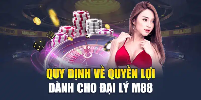 Quy định về quyền lợi dành cho đại lý M88