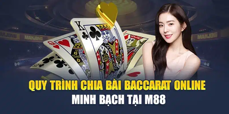 Quy trình chia bài Baccarat online minh bạch tại M88