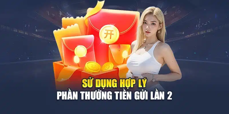 Sử dụng hợp lý phần thưởng tiền gửi lần 2