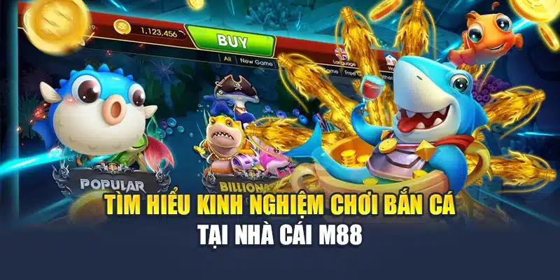 Tìm hiểu kinh nghiệm chơi bắn cá tại nhà cái M88