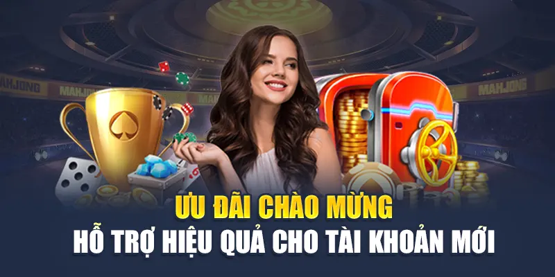 Ưu đãi chào mừng hỗ trợ hiệu quả cho tài khoản mới