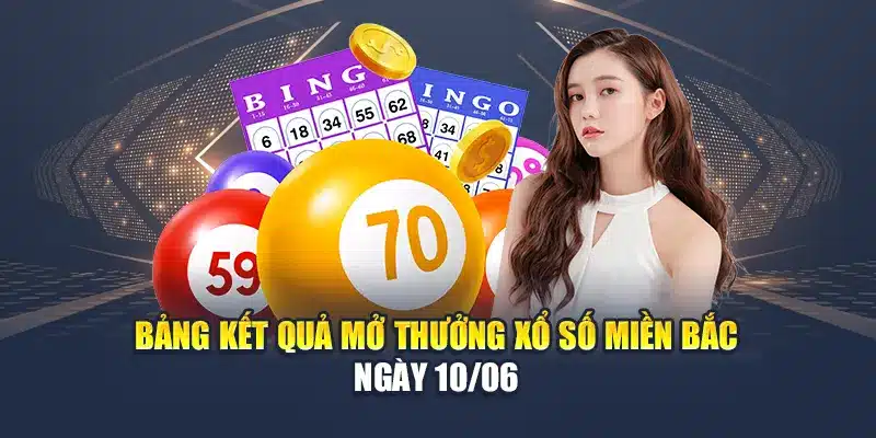 Bảng kết quả mở thưởng xổ số miền Bắc ngày 10/06
