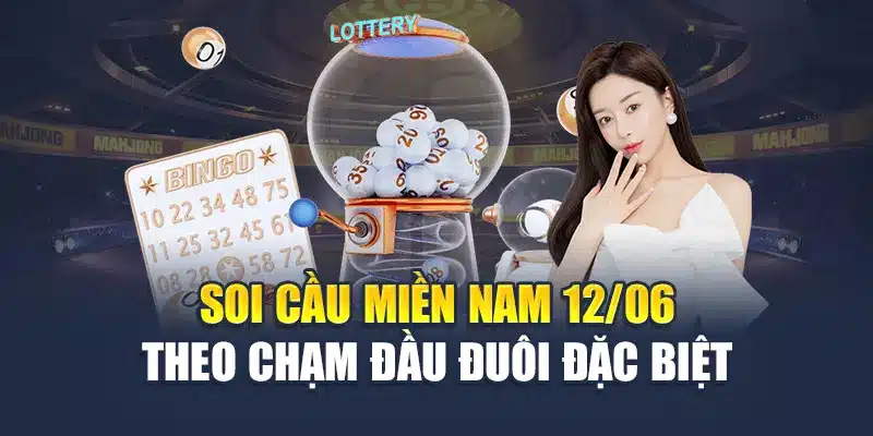 Soi cầu miền Nam 12/06 theo chạm đầu đuôi đặc biệt